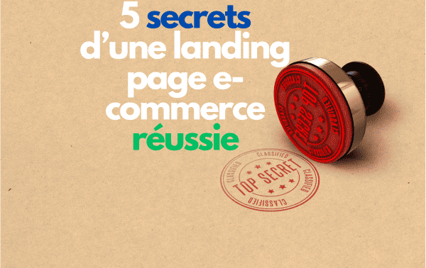 5 secrets d’une landing page e commerce réussie