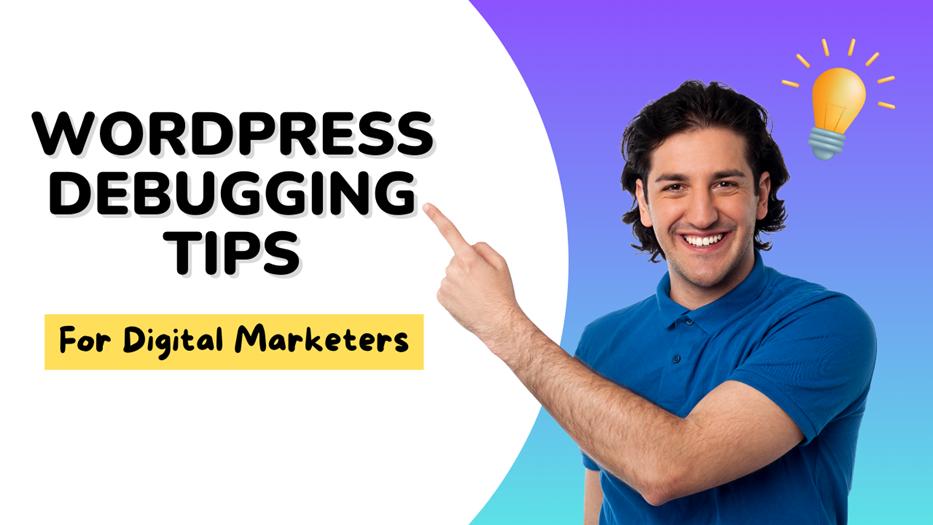 essential wordpress debugging tips for digital marketers - wordpress debugging tips